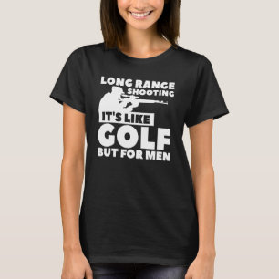 Long Range Shooting It's Like Golf But For Men T-Shirt