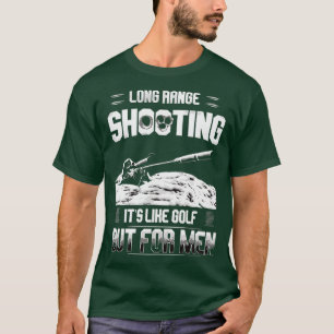 Long range shooting its like golf but for men T-Shirt
