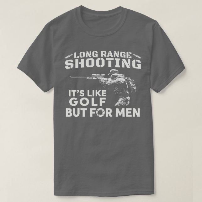 Long Range Shooting Its Like Golf But For Men  T-Shirt (Design Front)