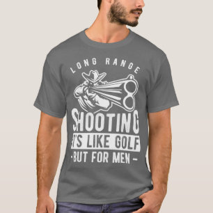 Long Range Shooting Its Like Golf But For Men T-Shirt