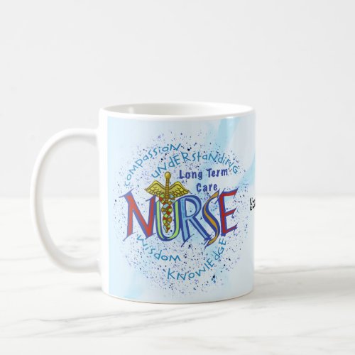 Long Term Care Nurse Motto custom name Coffee Mug