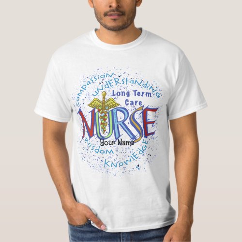 Long Term Care Nurse Motto custom name T_Shirt