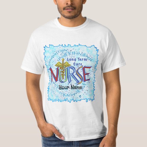 Long Term Care Nurse Motto custom name T_Shirt