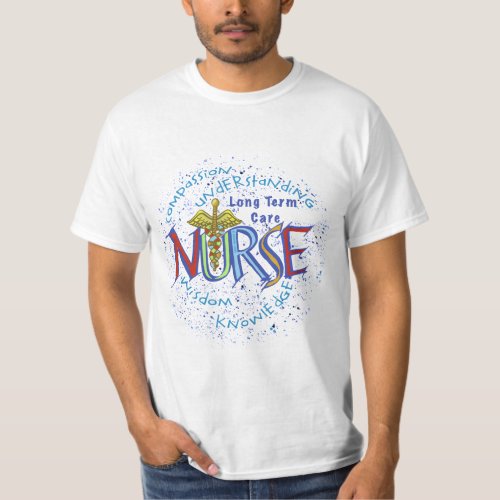Long Term Care Nurse Motto  T_Shirt