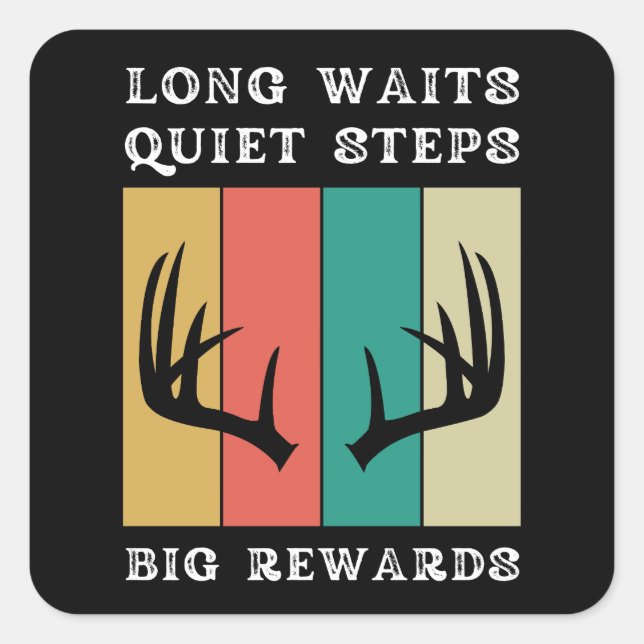 Long Waits Quiet Steps Big Rewards | Deer Hunting Square Sticker (Front)