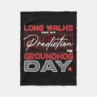 Long Walks Are My Prediction For Groundhog Day Fleece Blanket