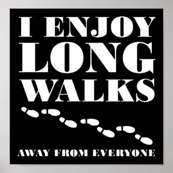 Long Walks Away From Everyone Funny Poster Blk by FunnyBusiness at Zazzle