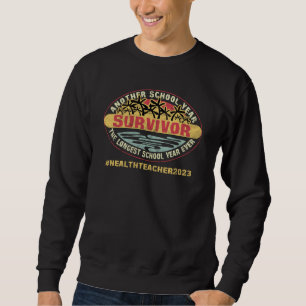 Longest School Year Ever Survivor School Health Te Sweatshirt