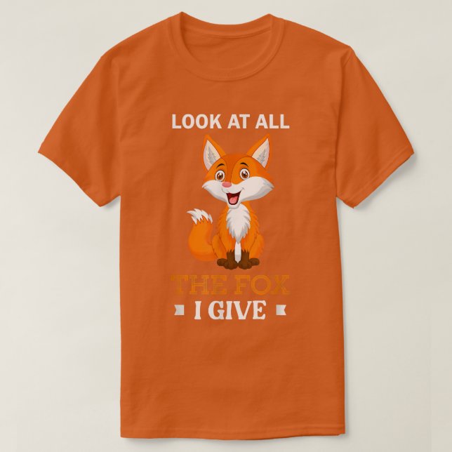 Look At All The Fo I Give Sarcastic Foes  T-Shirt (Design Front)