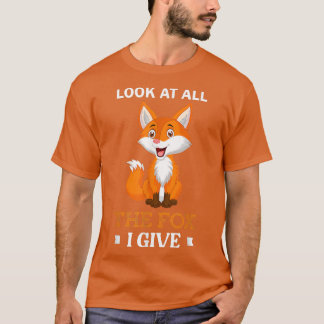 Look At All The Fo I Give Sarcastic Foes T-Shirt