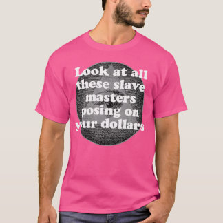 Look At All These Slave Masters Posing On Your Dol T-Shirt