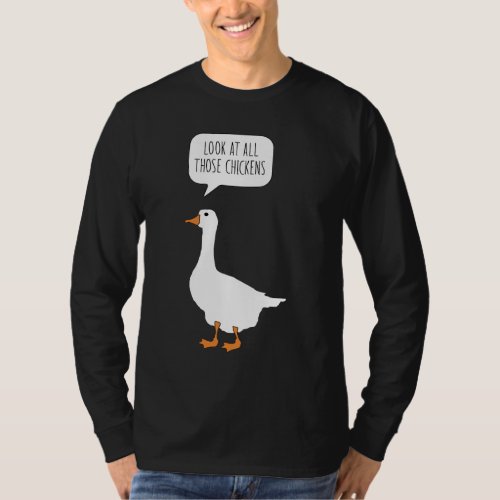 Look At All Those Chickens Funny Honk Goose Meme T_Shirt
