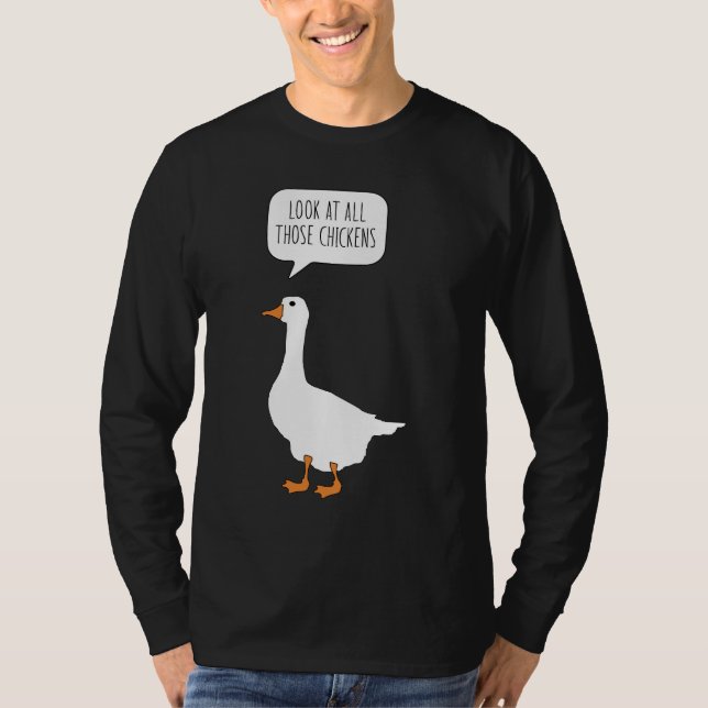Look At All Those Chickens Funny Honk Goose Meme T-Shirt (Front)