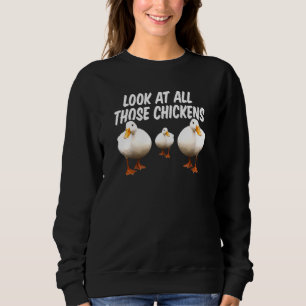 Look At All Those Chickens Goose Duck Vine Meme Sweatshirt
