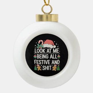 Look At Me Being All Festive And Christmas Xmas Ceramic Ball Christmas Ornament