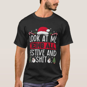 Look At Me Being All Festive And Humorous Christma T-Shirt