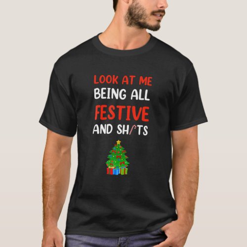 Look At Me Being All Festive And Sht Apparel Merry T_Shirt