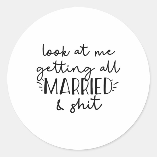 Look At Me Getting All Married &amp; Funny Bride G Classic Round Sticker (Front)