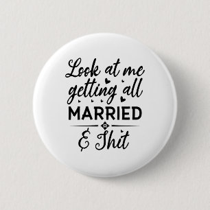 Look At Me Getting All Married Wife To Be Bride We Button
