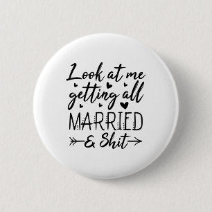 Look At Me Getting All Married Wife To Be Bride We Button