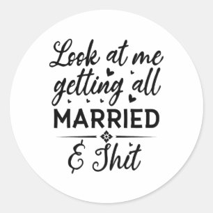 Look At Me Getting All Married Wife To Be Bride We Classic Round Sticker