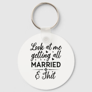 Look At Me Getting All Married Wife To Be Bride We Keychain
