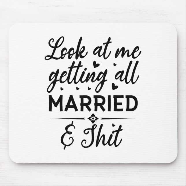 Look At Me Getting All Married Wife To Be Bride We Mouse Pad (Front)