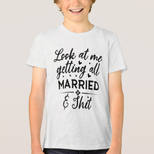 Look At Me Getting All Married Wife To Be Bride We Tri-Blend Shirt
