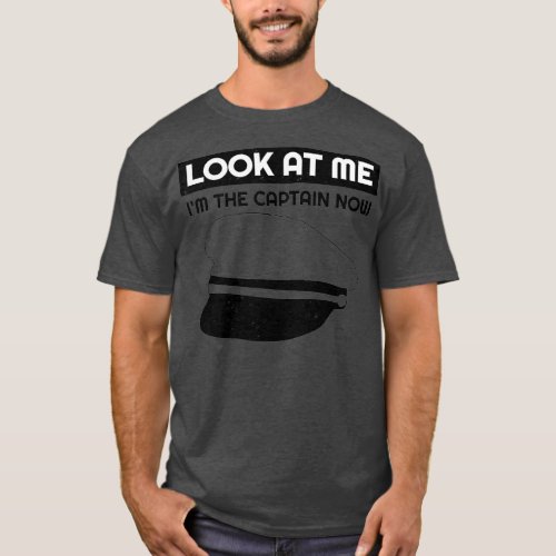 Look At Me Im the Captain Now  Funny Boating T_Shirt