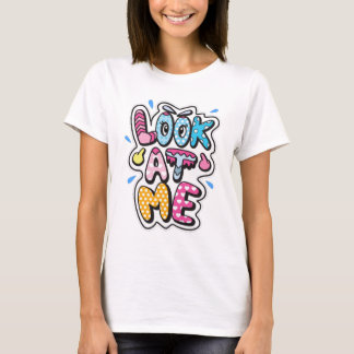 Look At Me T-Shirt