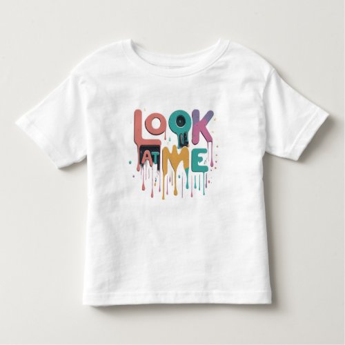 Look at me toddler t_shirt