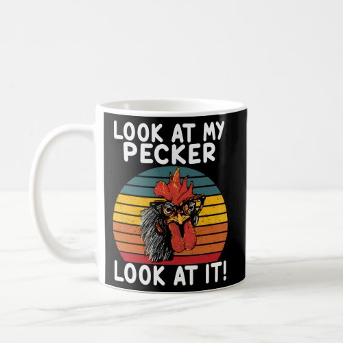 Look At My Pecker Look At It For Chicken Coffee Mug