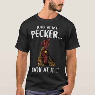 Look At My Pecker Look At It T-Shirt