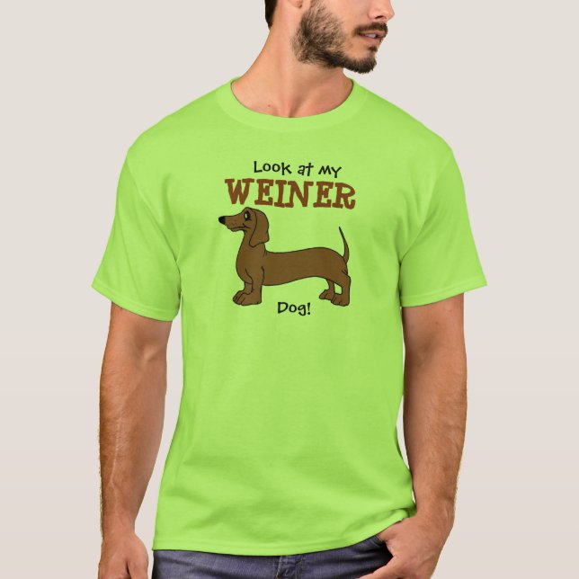 Look at my Weiner Dog! t-shirt (Front)