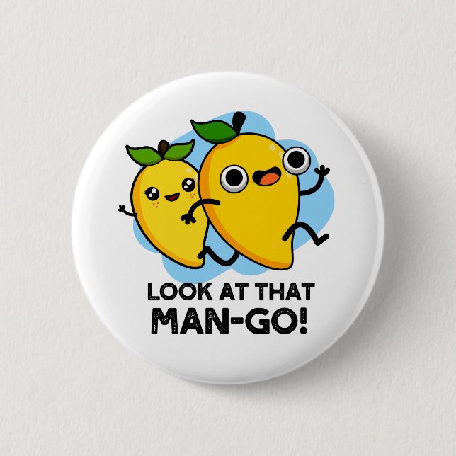 Look At That Man-go Funny Fruit Pun Button (Front)