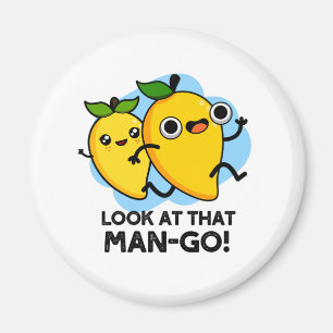 Look At That Man-go Funny Fruit Pun  Magnet