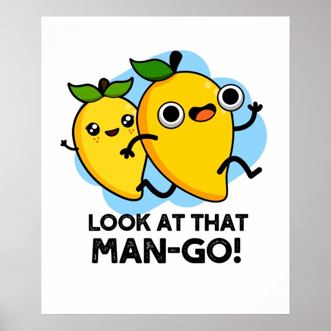 Look At That Man-go Funny Fruit Pun  Poster (Front)