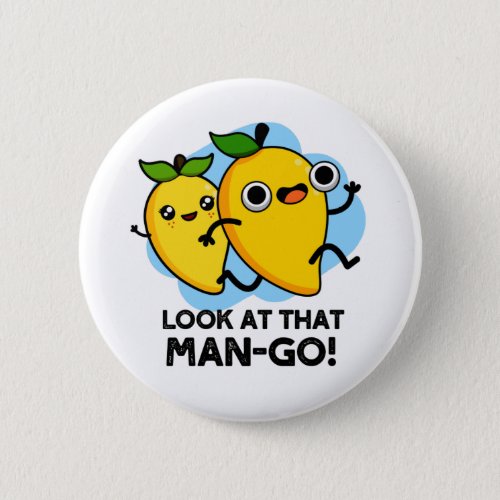 Look At That Man_go Funny Fruit Puns Button