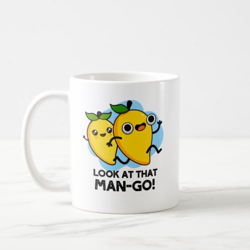 Look At That Man_go Funny Fruit Puns Coffee Mug