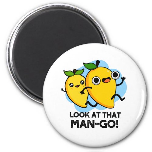 Look At That Man_go Funny Fruit Puns Magnet