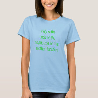Look at the asymptote on that mother function! T-Shirt