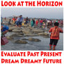 Look at the Horizon Evaluate Past Present Dream  T-Shirt