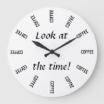 Look at the time! Coffee time funny Large Clock