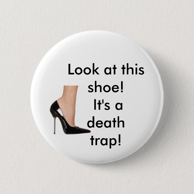 'look at this shoe! it's a death trap!" pinback button (Front)