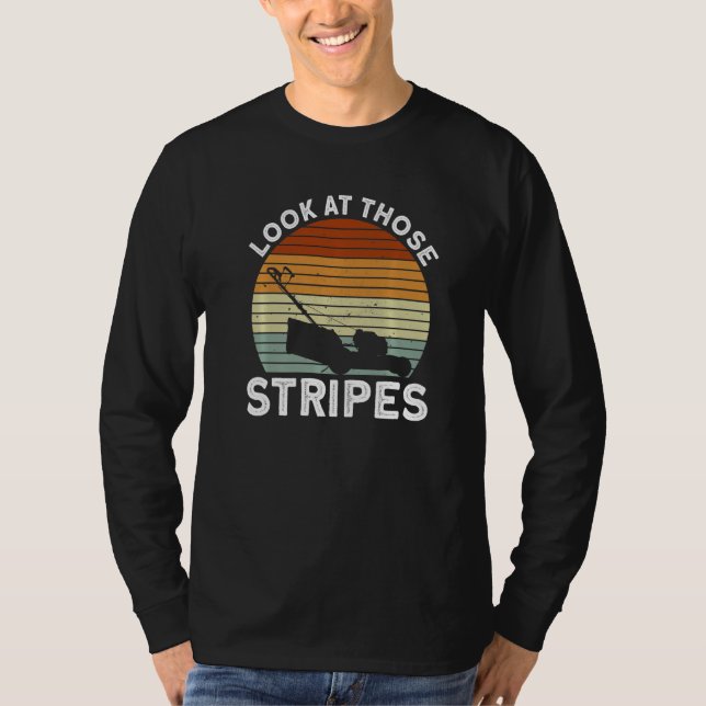 Look At Those Stripes - Lawn Mowing Funny Dad Lawn T-Shirt (Front)