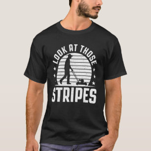 Look At Those Stripes Lawn Mowing Mower Lawnmower T-Shirt