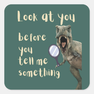 look at you dinosaur square sticker