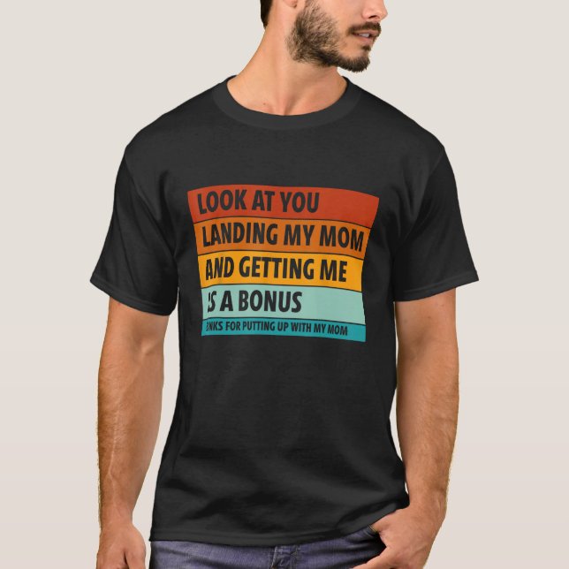 look at you landing my mom and getting me as a bon T-Shirt (Front)