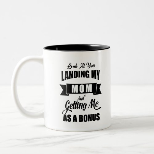 look_at_you_landing_my_mom_getting_me_as_a_bonusp Two_Tone coffee mug