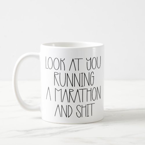 look at you runnig a marathon and tea  coffee  coffee mug